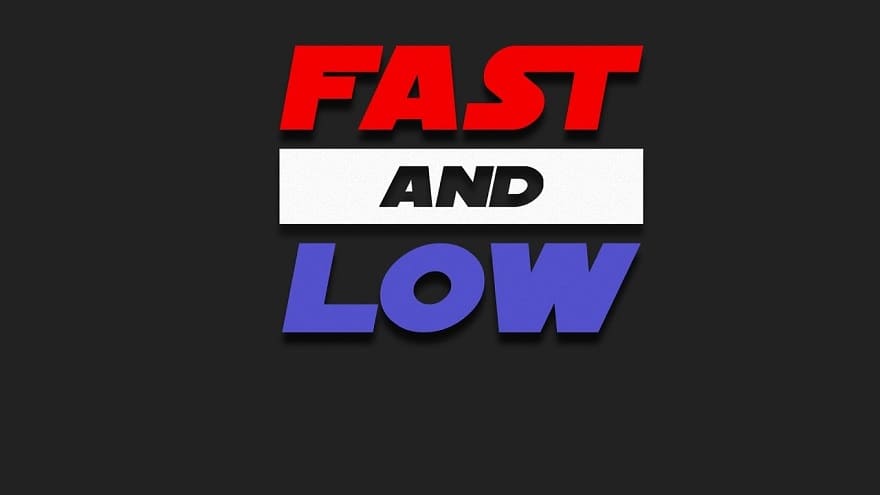 Fast and Low