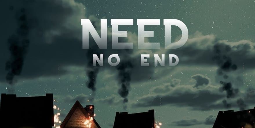 NEED: No End