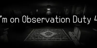 I'm on Observation Duty 4