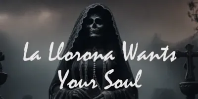La Llorona Wants Your Soul