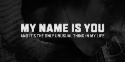 My name is You and it's the only unusual thing in my life