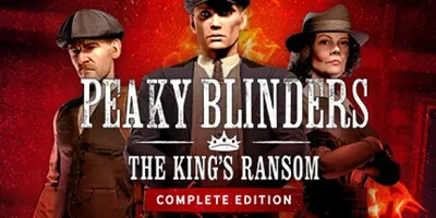 Peaky Blinders: The King's Ransom Complete Edition