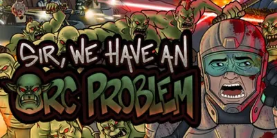 Sir, We Have an Orc Problem