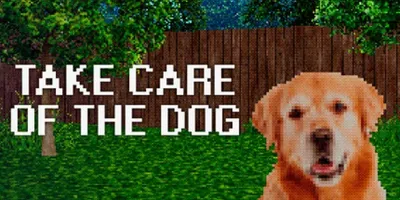 TAKE CARE OF THE DOG