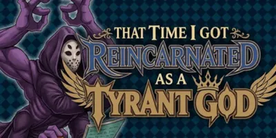 That Time I Got Reincarnated as a Tyrant God
