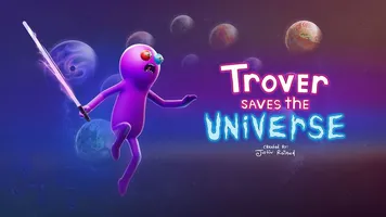 Trover Saves The Universe