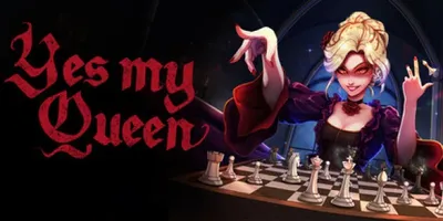 Yes, My Queen