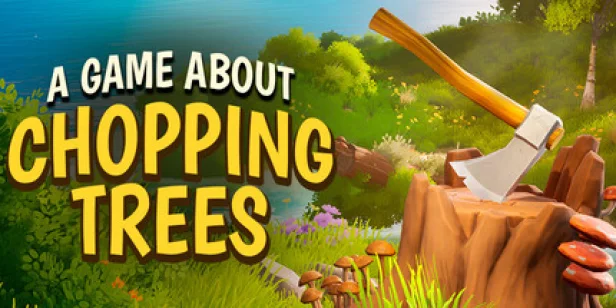 A Game About Chopping Trees