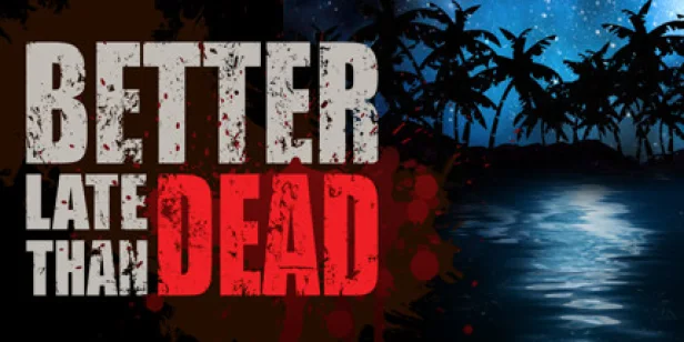Better Late Than DEAD