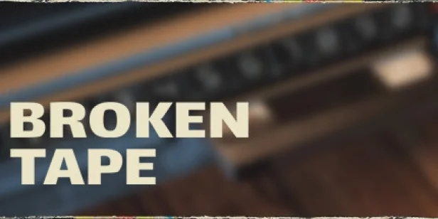 BROKEN TAPE