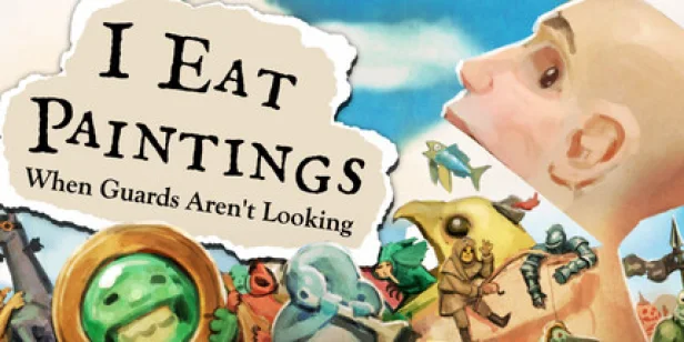I Eat Paintings When Guards Aren't Looking