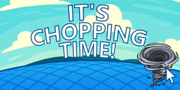 It's Chopping Time!