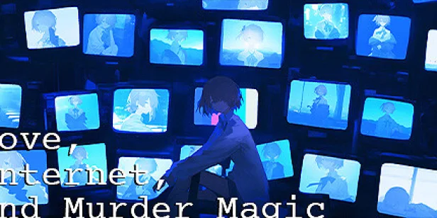 Love, Internet, and Murder Magic