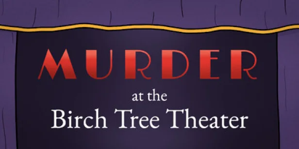 Murder at the Birch Tree Theater