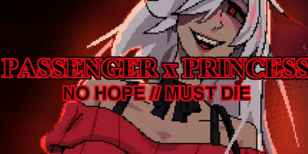 PASSENGER x PRINCESS: NO HOPE // MUST DIE