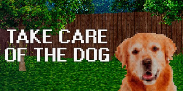 TAKE CARE OF THE DOG