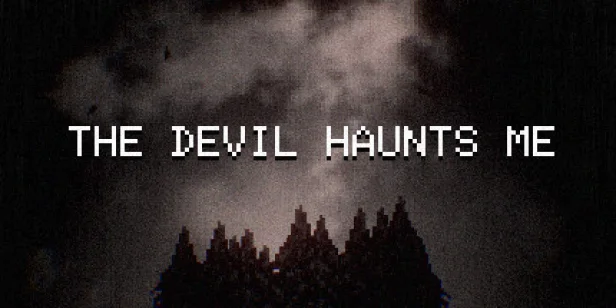 THE DEVIL HAUNTS ME