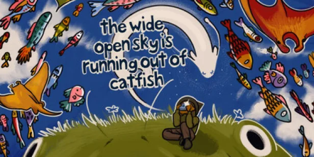 The Wide Open Sky is Running out of Catfish