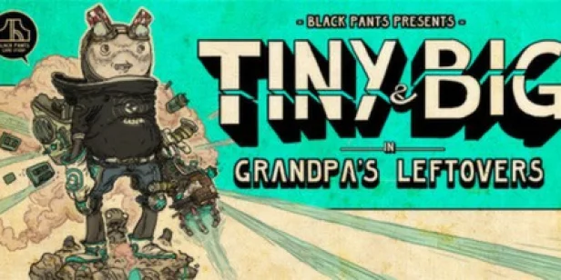 Tiny and Big: Grandpa's Leftovers