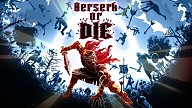 Berserk or Die
