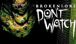 BrokenLore: DON'T WATCH