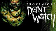 BrokenLore: DON'T WATCH