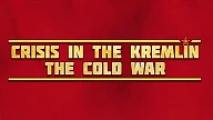 Crisis in the Kremlin: The Cold War