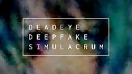 Deadeye Deepfake Simulacrum