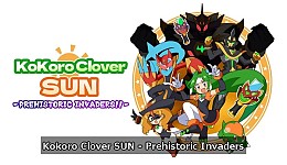Kokoro Clover SUN - Prehistoric Invaders!