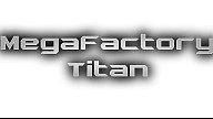 MegaFactory Titan