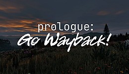 Prologue: Go Wayback!
