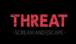 THREAT -SCREAM AND ESCAPE-
