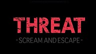 THREAT -SCREAM AND ESCAPE-