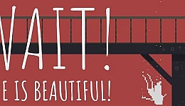 Wait! Life is Beautiful!