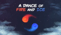 A Dance of Fire and Ice
