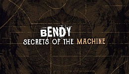 Bendy: Secrets of the Machine