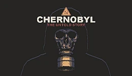 CHERNOBYL: The Untold Story
