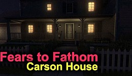 Fears To Fathom: Carson House 