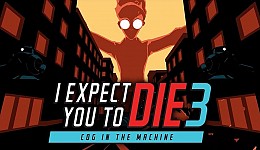 I Expect You To Die 3: Cog in the Machine