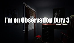 I'm on Observation Duty 3