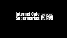 Internet Cafe & Supermarket Simulator 2024