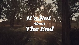 It's Not About The End