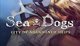 Sea Dogs City of Abandoned Ships