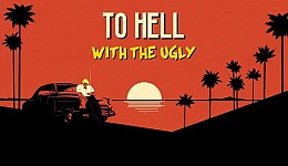 To Hell With the Ugly